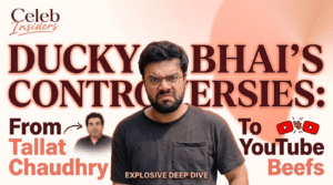 Ducky Bhai’s Biggest Controversies: From Tallat Chaudhry to YouTube Beefs