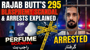 Rajab Butt's 295 Perfume Blasphemy Scandal, and Arrests Explained
