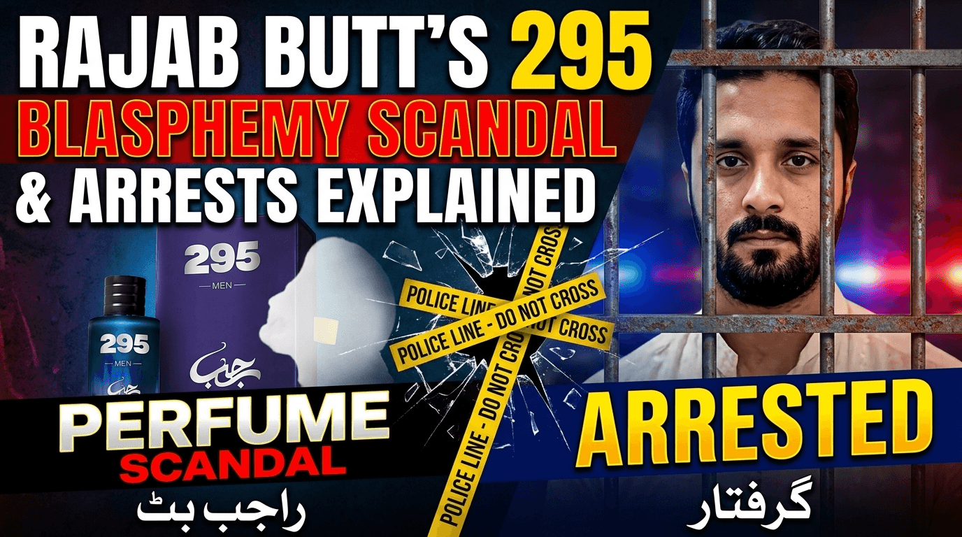 Rajab Butt's 295 Perfume Blasphemy Scandal, and Arrests Explained