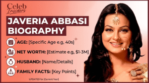 Javeria Abbasi: Biography, Age, Net Worth, Husband & Family Facts