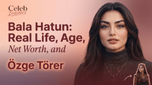 Bala Hatun: Real Life, Age, Net Worth, and Özge Törer Explained
