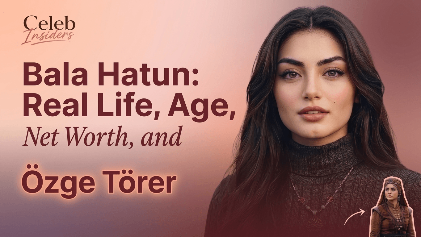 Bala Hatun: Real Life, Age, Net Worth, and Özge Törer Explained