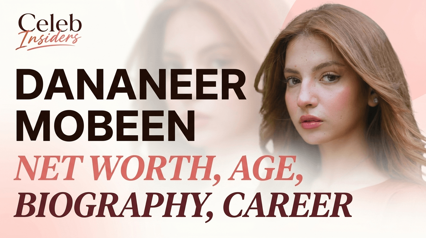 Dananeer Mobeen Net Worth, Age, Biography & Career