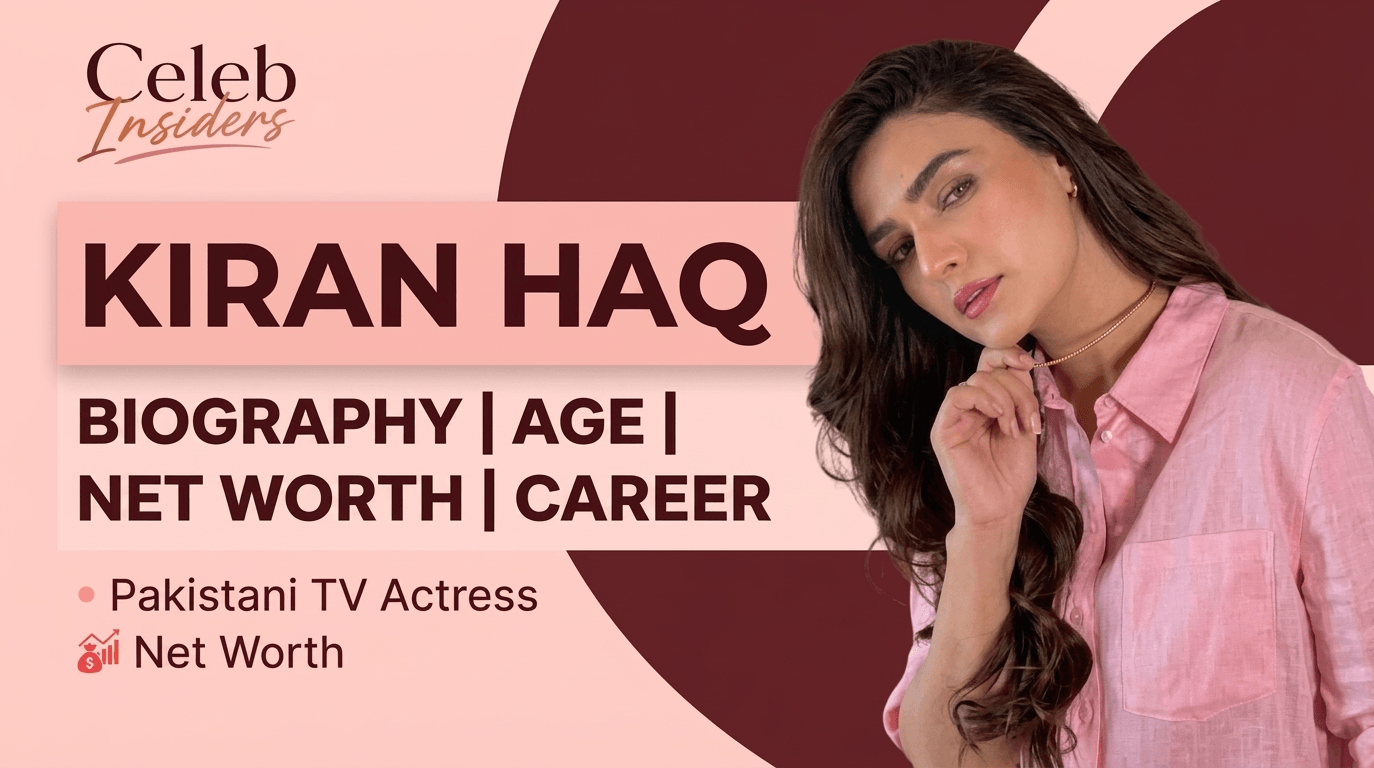Kiran Haq: Biography, Age, Net Worth & Career of the Pakistani TV Actress