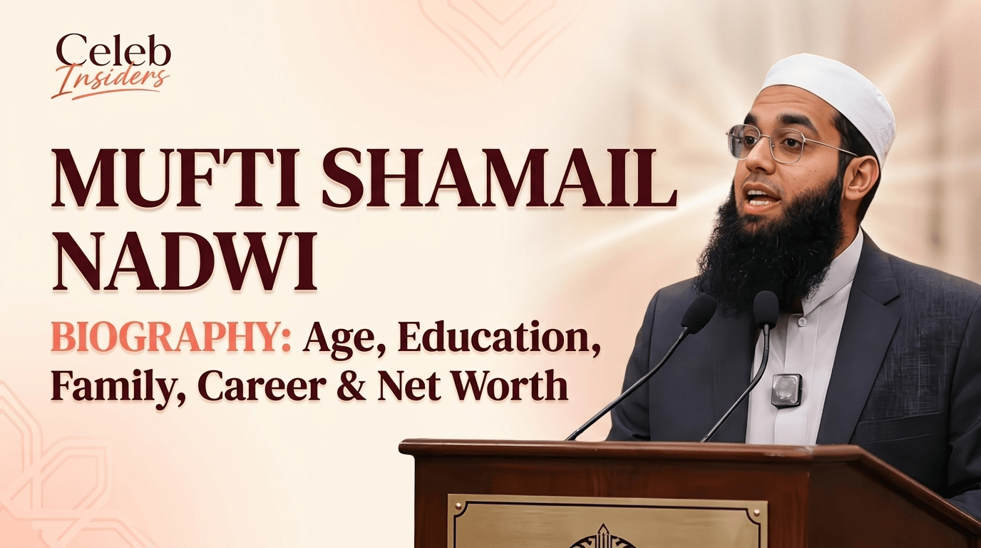 Mufti Shamail Nadwi Biography: Age, Education, Family, Career & Net Worth
